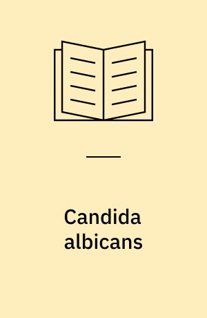 Candida albicans : (svampeinfektion) : symptomer og behandling samt opskrifter