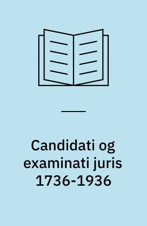 Candidati og examinati juris 1736-1936: Candidati politices 1852-1936: Candidati actuarii 1922-1936. Bind 1