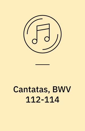 Cantatas, BWV 112-114