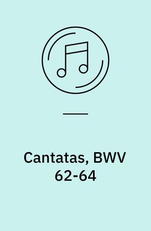 Cantatas, BWV 62-64