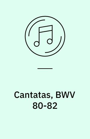 Cantatas, BWV 80-82