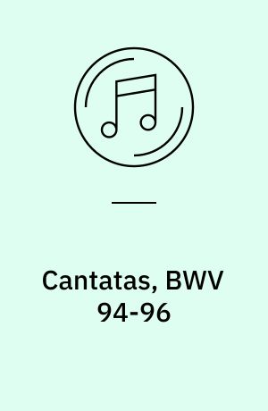 Cantatas, BWV 94-96
