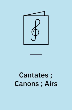 Cantates ; Canons ; Airs