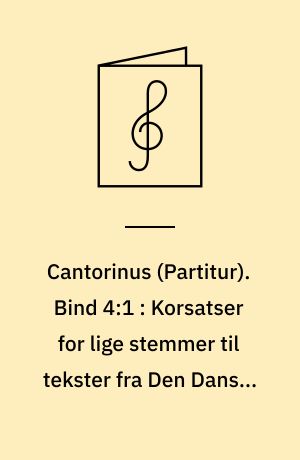 Cantorinus. Bind 4:1 : Korsatser for lige stemmer til tekster fra Den Danske Salmebog : partitur