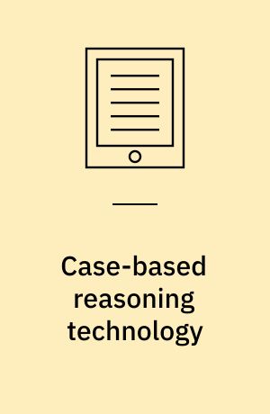 Case-based reasoning technology : from foundations to applications
