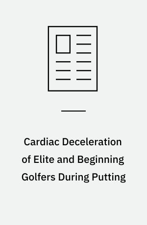 Cardiac Deceleration of Elite and Beginning Golfers During Putting