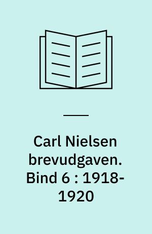 Carl Nielsen brevudgaven. Bind 6 : 1918-1920