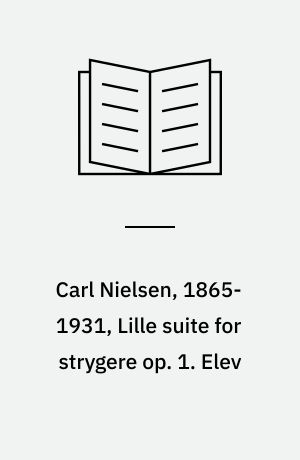 Carl Nielsen, 1865-1931, Lille suite for strygere op. 1. Elev