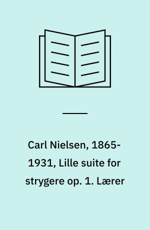 Carl Nielsen, 1865-1931, Lille suite for strygere op. 1. Lærer