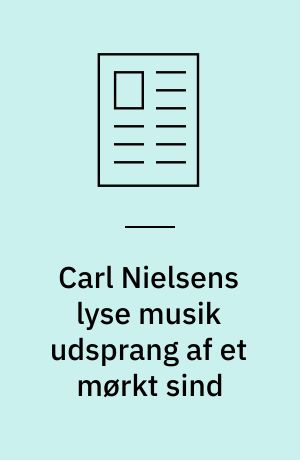 Carl Nielsens lyse musik udsprang af et mørkt sind
