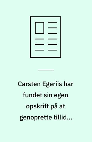Carsten Egeriis har fundet sin egen opskrift på at genoprette tilliden til Danske Bank