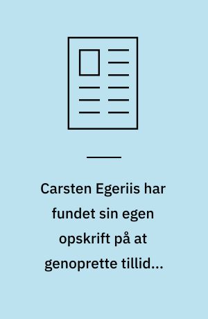 Carsten Egeriis har fundet sin egen opskrift på at genoprette tilliden til Danske Bank