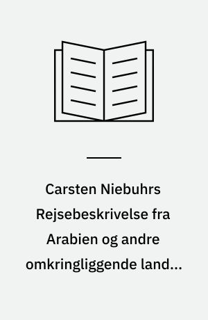 Carsten Niebuhrs Rejsebeskrivelse fra Arabien og andre omkringliggende lande. Andet og tredje bind