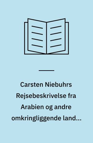 Carsten Niebuhrs Rejsebeskrivelse fra Arabien og andre omkringliggende lande. Bd. 2-3