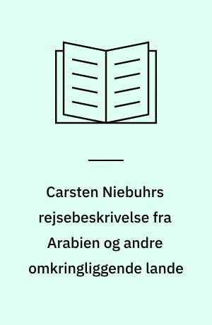 Carsten Niebuhrs rejsebeskrivelse fra Arabien og andre omkringliggende lande