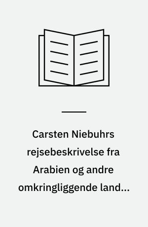 Carsten Niebuhrs rejsebeskrivelse fra Arabien og andre omkringliggende lande. 3 : Rejser gennem Syrien og Palæstina til Cypern og gennem Lilleasien og Tyrkiet til Tyskland og København