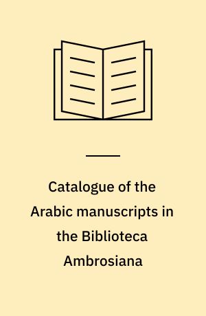 Catalogue of the Arabic manuscripts in the Biblioteca Ambrosiana