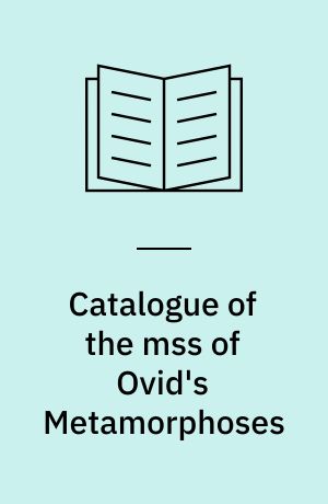 Catalogue of the mss of Ovid's Metamorphoses