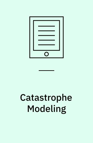 Catastrophe Modeling : A New Approach to Managing Risk