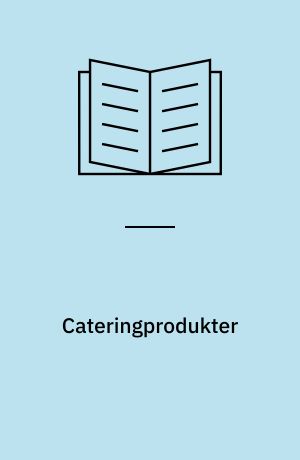 Cateringprodukter : ønsker fra ledere, ansatte og brugere samt erfaringer fra produktudvikling