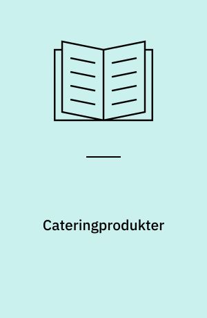 Cateringprodukter : ønsker fra ledere, ansatte og brugere samt erfaringer fra produktudvikling