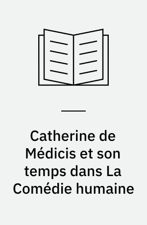 Catherine de Médicis et son temps dans La Comédie humaine