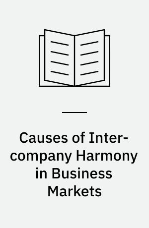 Causes of Inter-company Harmony in Business Markets : An Empirical Investigation from a Dyad Perspective