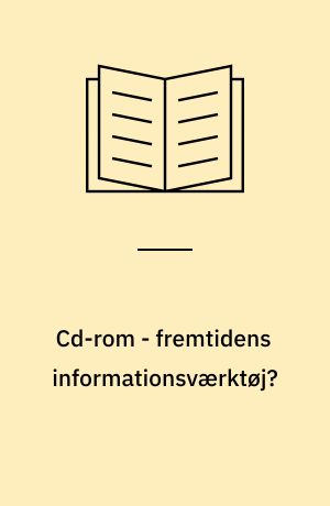 Cd-rom - fremtidens informationsværktøj? : håndbog og rapport over et forsøg på Silkeborg Bibliotek