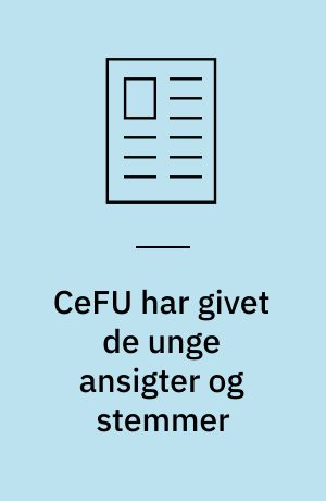 CeFU har givet de unge ansigter og stemmer