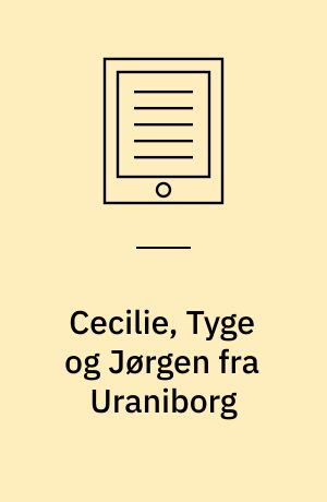 Cecilie, Tyge og Jørgen fra Uraniborg : 1592 : Tycho Brahes børn på Hven