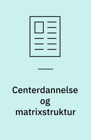 Centerdannelse og matrixstruktur