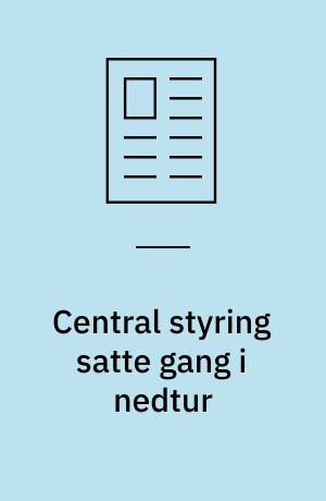 Central styring satte gang i nedtur