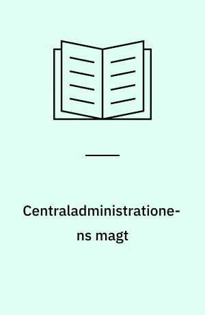 Centraladministrationens magt : en oversigt over forskningen