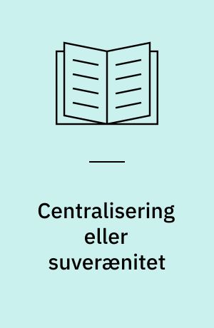 Centralisering eller suverænitet : et essay over det sociale Europa