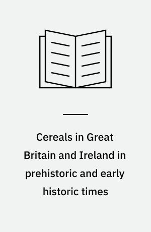 Cereals in Great Britain and Ireland in prehistoric and early historic times