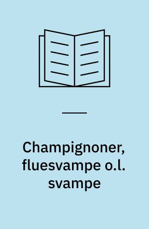 Champignoner, fluesvampe o.l. svampe