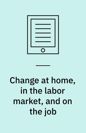 Change at home, in the labor market, and on the job