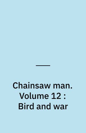 Chainsaw man. Volume 12 : Bird and war