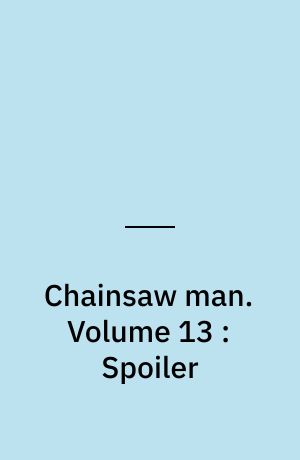 Chainsaw man. Volume 13 : Spoiler