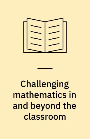 Challenging mathematics in and beyond the classroom : the 16th ICMI study