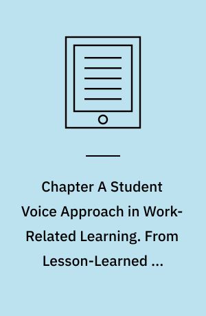 Chapter A Student Voice Approach in Work-Related Learning. From Lesson-Learned in Secondary School to Suggestions for Higher Education