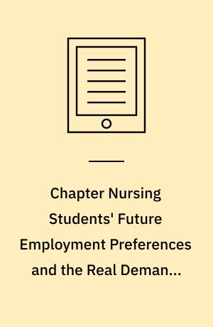 Chapter Nursing Students' Future Employment Preferences and the Real Demands of Patients using the Health Services. A Qualitative Study on a Group of Final-Year Students at the University of Padua