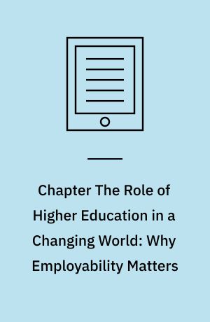 Chapter The Role of Higher Education in a Changing World: Why Employability Matters