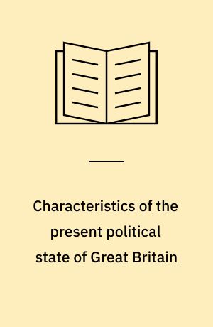Characteristics of the present political state of Great Britain