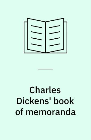 Charles Dickens' book of memoranda : a photographic and typographic facsimile of the notebook begun in January 1855