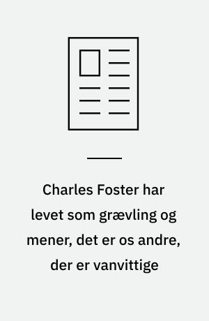 Charles Foster har levet som grævling og mener, det er os andre, der er vanvittige