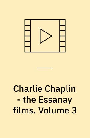 Charlie Chaplin - the Essanay films. Volume 3
