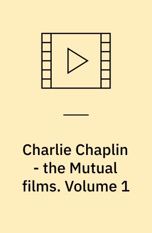 Charlie Chaplin - the Mutual films. Volume 1