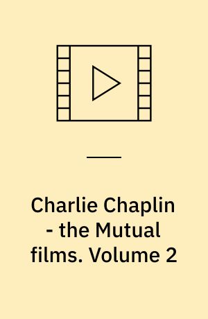 Charlie Chaplin - the Mutual films. Volume 2