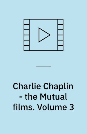 Charlie Chaplin - the Mutual films. Volume 3